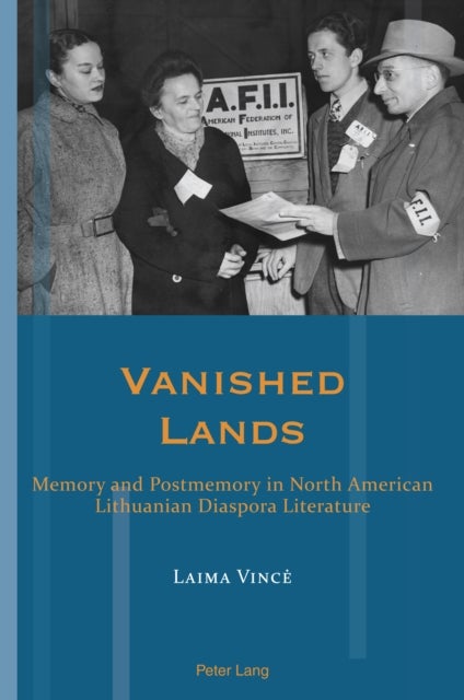 Vanished Lands - Memory and Postmemory in North American Lithuanian Diaspora Literature