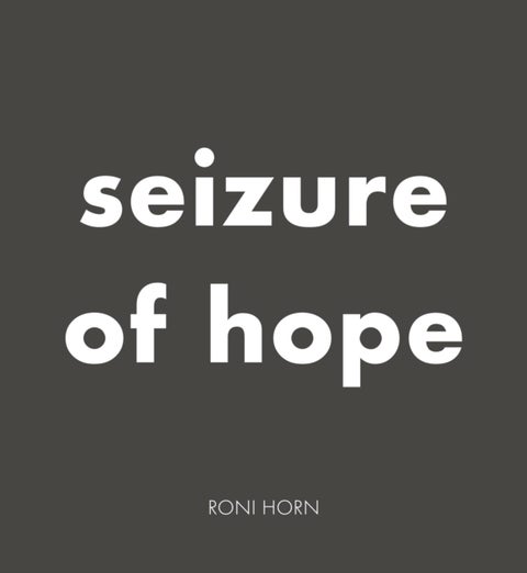 Roni Horn: Seizure of Hope