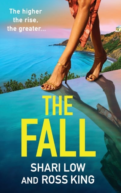 The Fall - An explosive, glamorous thriller from #1 bestseller Shari Low and TV's Ross King