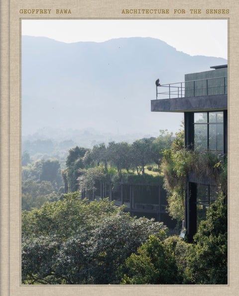 Geoffrey Bawa: Architecture for the Senses