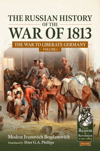 The Russian History of the War of 1813 Volume 1 - The War to Liberate Germany