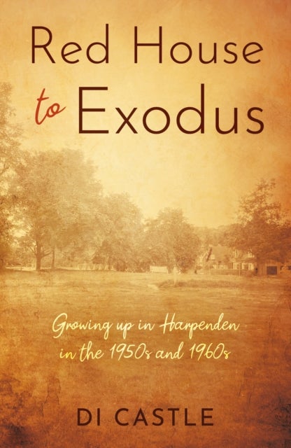 Red House to Exodus - Growing up in Harpenden in the 1950s and 1960s