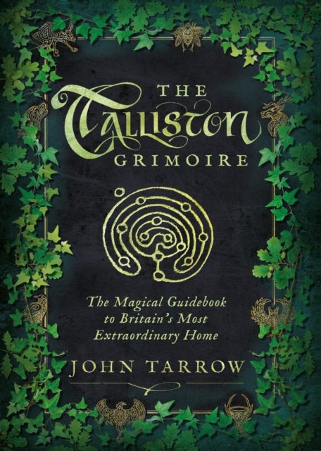 The Talliston Grimoire - The Magical Guidebook to Britain's Most Extraordinary Home