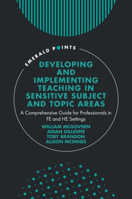 Developing and Implementing Teaching in Sensitive Subject and Topic Areas - A Comprehensive Guide for Professionals in FE and HE Settings