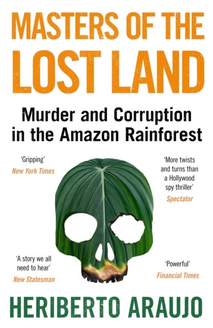 Masters of the Lost Land - Murder and Corruption in the Amazon Rainforest