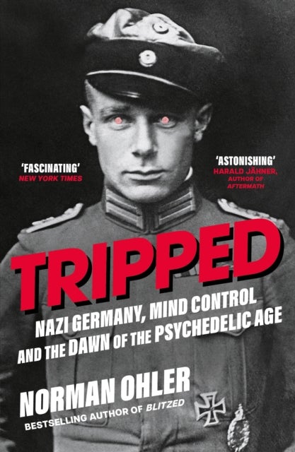 Tripped - Nazi Germany, the CIA, and the Dawn of the Psychedelic Age
