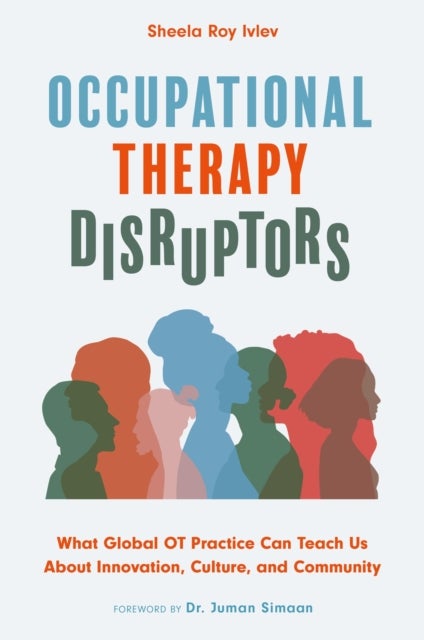 Occupational Therapy Disruptors - What Global OT Practice Can Teach Us About Innovation, Culture, and Community