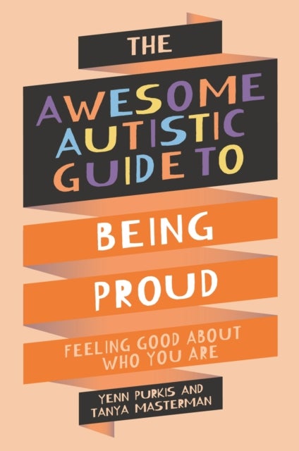 The Awesome Autistic Guide to Being Proud - Feeling Good About Who You Are
