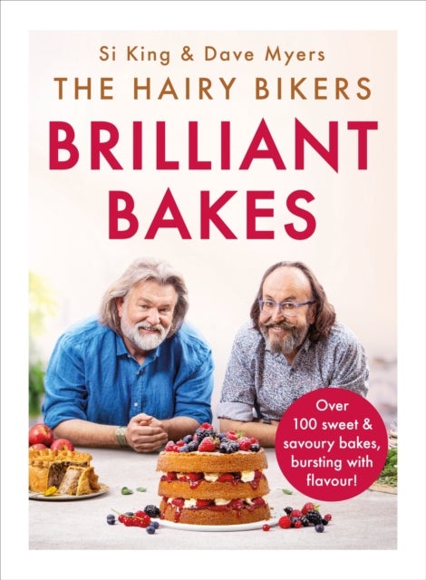 The Hairy Bikers¿ Brilliant Bakes - Over 100 delicious bakes, bursting with flavour!