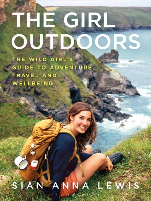 The Girl Outdoors - The Wild Girl’s Guide to Adventure, Travel and Wellbeing