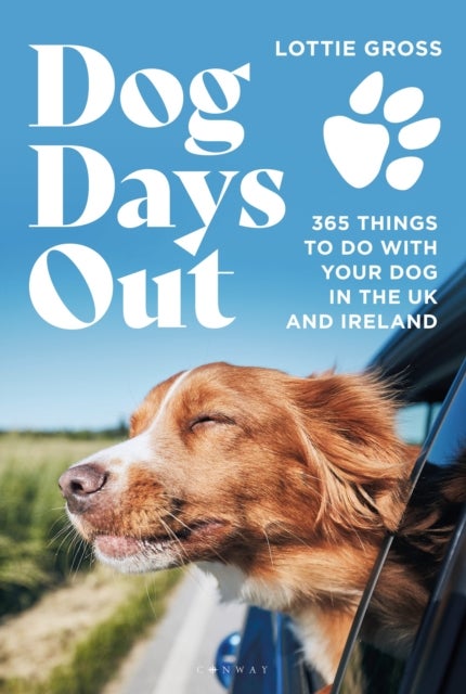 Dog Days Out - 365 things to do with your dog in the UK and Ireland