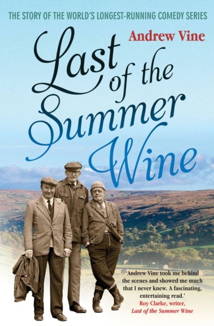 Last of the Summer Wine - The Inside Story of the Worlda€™s Longest-Running Comedy Programme