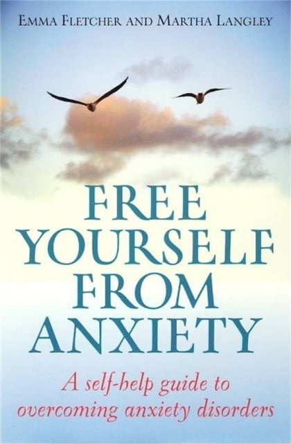 Free Yourself From Anxiety - A self-help guide to overcoming anxiety disorder