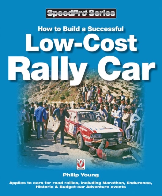 How to Build a Low-cost Rally Car - For Marathon, Endurance, Historic and Budget-Car Adventure Road Rallies