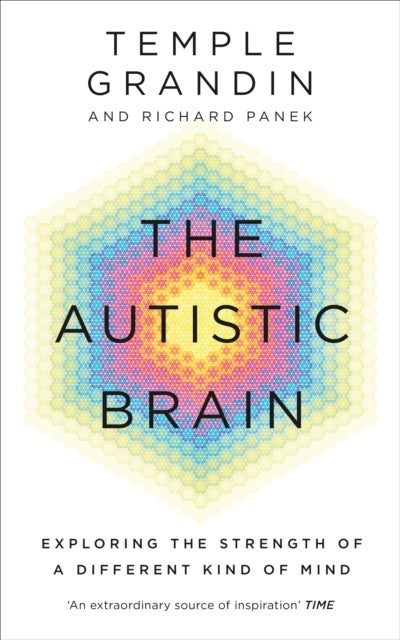 The Autistic Brain - Exploring the Strength of a Different Kind of Mind