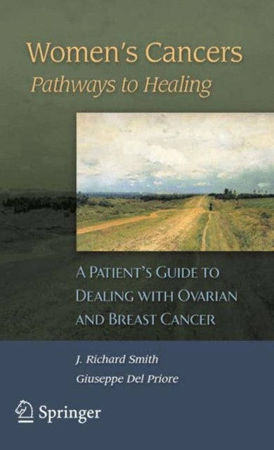 Women's Cancers: Pathways to Healing - A Patient’s Guide to Dealing with Ovarian and Breast Cancer
