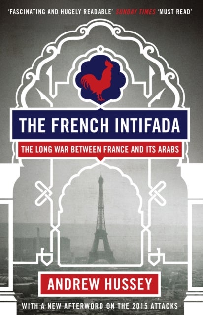 The French Intifada - The Long War Between France and Its Arabs