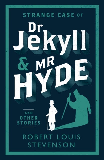 Strange Case of Dr Jekyll and Mr Hyde and Other Stories - Annotated Edition (Alma Classics Evergreens)