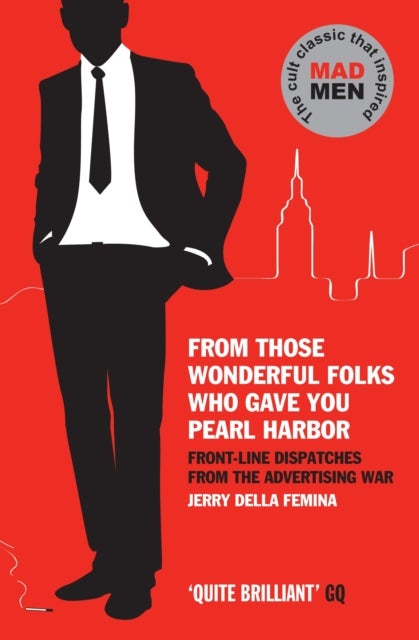 From Those Wonderful Folks Who Gave You Pearl Harbor - Front-Line Dispatches from the Advertising War