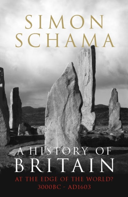 A History of Britain - Volume 1 - At the Edge of the World? 3000 BC-AD 1603