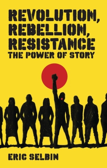 Revolution, Rebellion, Resistance - The Power of Story