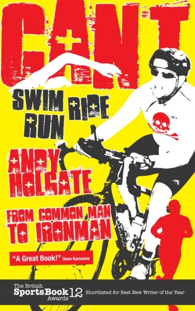 Can't Swim, Can't Ride, Can't Run - My Triathlon Journey from Common Man to Ironman
