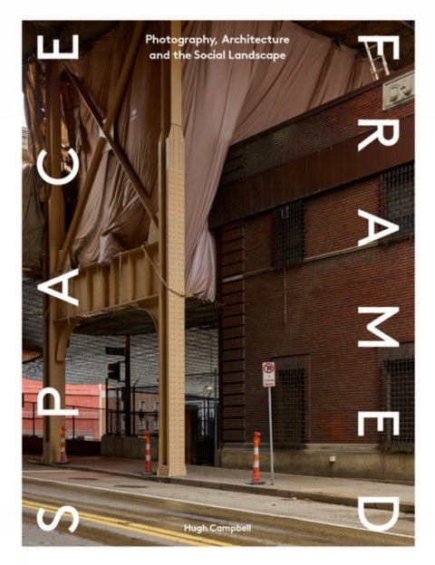 Space Framed - Photography, Architecture and the Social Landscape