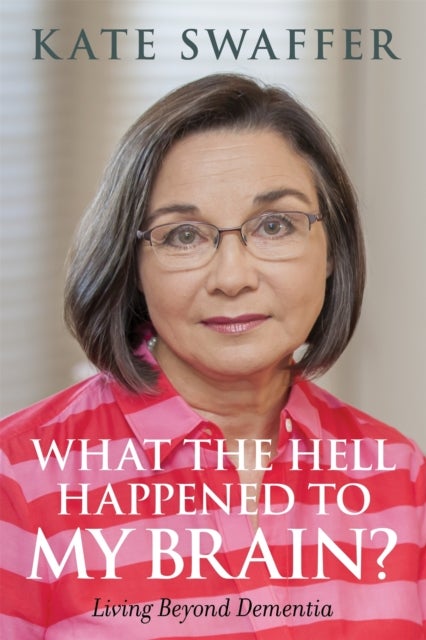 What the hell happened to my brain? - Living Beyond Dementia