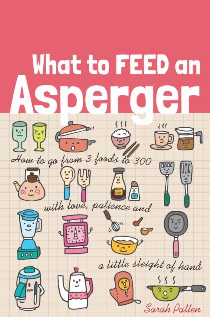 What to Feed an Asperger - How to go from 3 foods to 300 with love, patience and a little sleight of hand