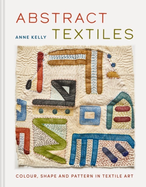 Abstract Textiles - Colour, shape and pattern in textile art