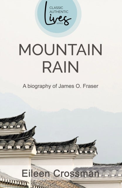 James O Fraser - Mountain Rain: A New Biography of James O. Fraser