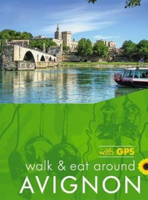 Avignon Walk and Eat Sunflower Guide - Pocket-sized, full-colour guide to Avignon, ideal for an active short break.