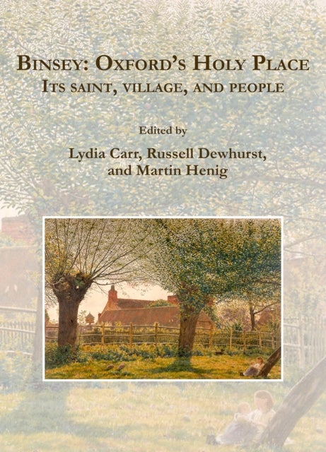 Binsey: Oxford’s Holy Place - Its saint, village, and people
