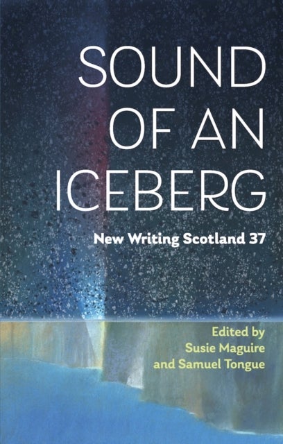 Sound of an Iceberg - New Writing Scotland 37