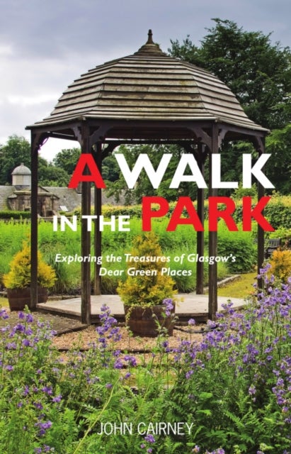 A Walk in the Park - Exploring the Treasures of Glasgow's Dear Green Places