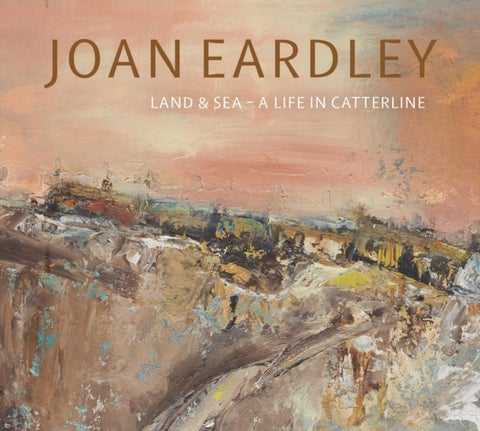 Joan Eardley - Land & Sea – A Life in Catterline