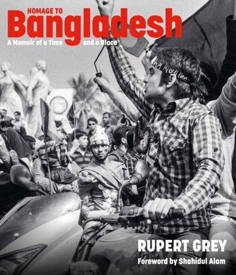 Homage to Bangladesh - A Memoir of a Time and a Place