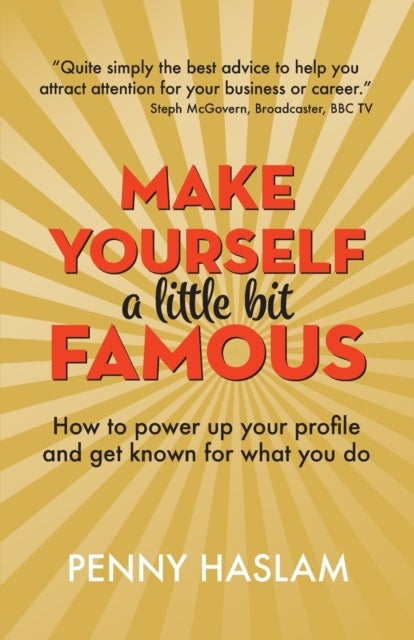 Make Yourself a Little Bit Famous - How to power up your profile and get known for what you do