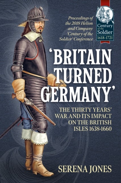 Britain Turned Germany - The Thirty Years’ War and its Impact on the British Isles 1638-1660