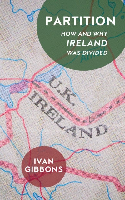 Partition - How and Why Ireland was Divided