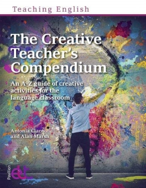 The Creative Teacher's Compendium - An A-Z guide of creative activities for the language classroom