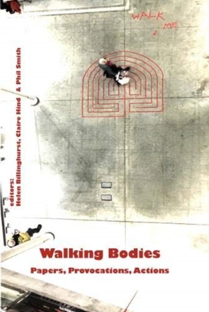 Walking Bodies - Papers, Provocations, Actions from Walking's New Movements, the Conference