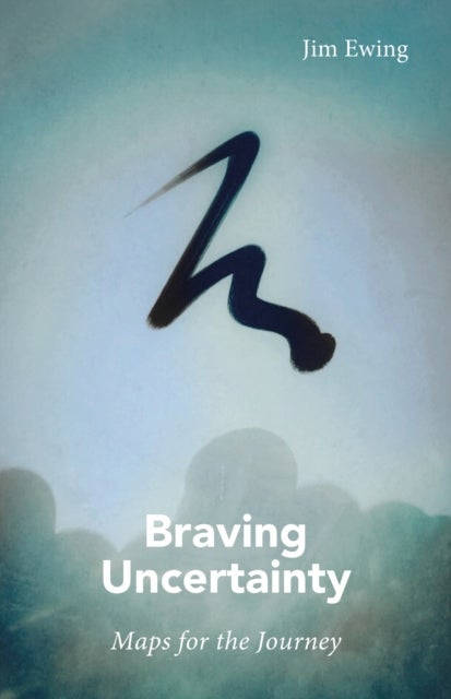 Braving Uncertainty - Maps for the Journey