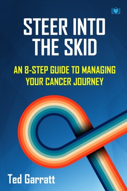 Steer Into The Skid - An 8-Step Guide to Managing  Your Cancer Journey