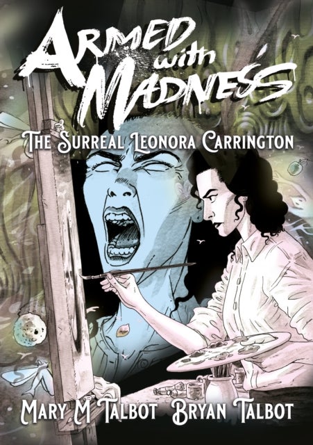 Armed With Madness - The Surreal Leonora Carrington