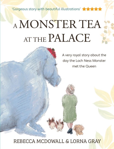 A Monster Tea at the Palace - the 'wonderful, heartwarming' PRIZE-WINNING tale of the day the Loch Ness Monster met the Queen, in a new chapter book edition