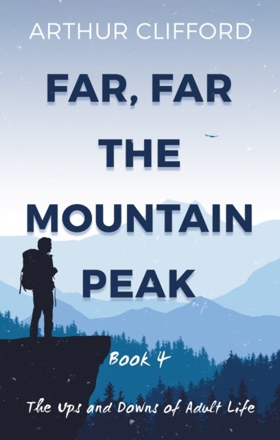 Far, Far the Mountain Peak: Book 4 - The Ups and Downs of Adult Life