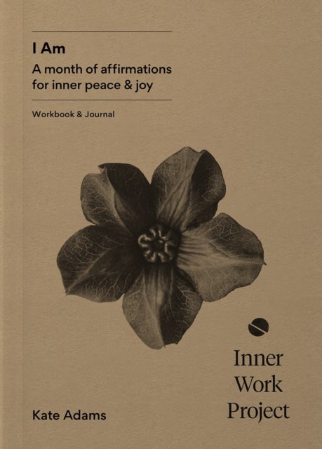 I Am - A month of affirmations for inner peace & joy - workbook & journal