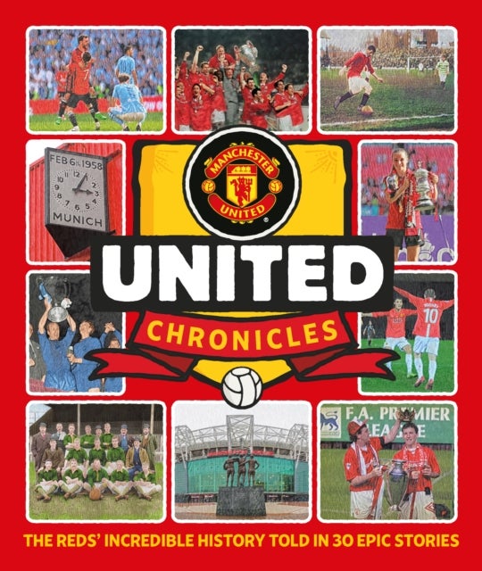 United Chronicles - The Reds' illustrious history retold in 30 epic stories
