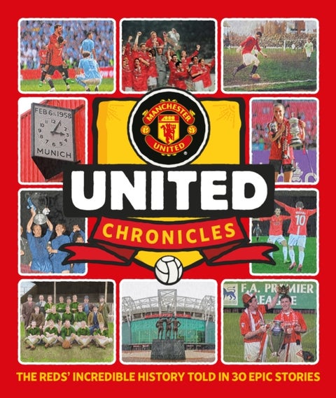 United Chronicles - The Reds' illustrious history retold in 30 epic stories